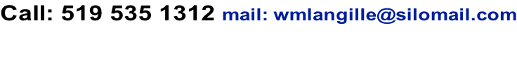 Call: 519 535 1312 mail: wmlangille@silomail.com