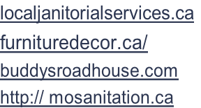 localjanitorialservices.ca	 furnituredecor.ca/ buddysroadhouse.com http:// mosanitation.ca